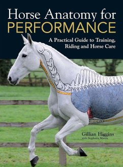 Horse Anatomy for Performance: A Practical Guide to Training, Riding and Horse Care - Higgins, Gillian; Martin, Stephanie