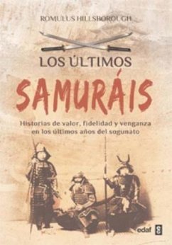Los últimos samuráis : historias de valor, fidelidad y venganza en los últimos años del sogunato - Hillsborough, Romulus