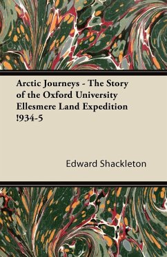 Arctic Journeys - The Story of the Oxford University Ellesmere Land Expedition !934-5 - Shackleton, Edward