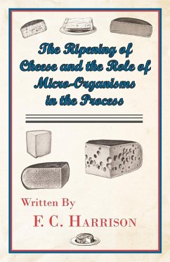The Ripening of Cheese and the Rôle of Micro-Organisms in the Process - Harrison, F. C.