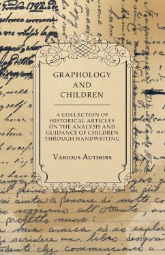 Graphology and Children - A Collection of Historical Articles on the Analysis and Guidance of Children Through Handwriting - Various