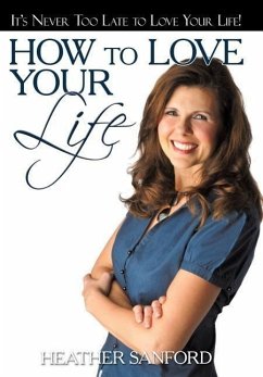 How to Love Your Life - Sanford, Heather