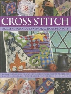 Cross Stitch: Skills, Techniques, 150 Practical Projects: Everything You Need to Know to Master a Decorative Craft, with 600 Easy-To-Follow Charts and - Wood, Dorothy