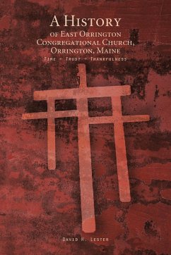 A History of East Orrington Congregational Church, Orrington, Maine - Lester, David H.