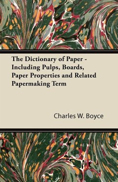 The Dictionary of Paper - Including Pulps, Boards, Paper Properties and Related Papermaking Term - Boyce, Charles W.