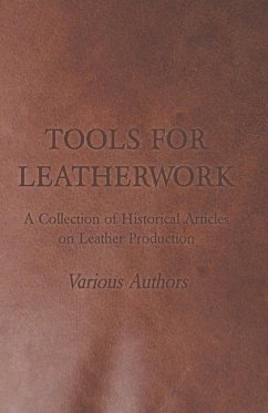 Tools for Leatherwork - A Collection of Historical Articles on Leather Production - Various