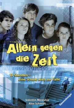 Allein gegen die Zeit, 13 Stunden - eine Schule wird zur Falle - Mereutza, Valentin; Schmidt, Alex