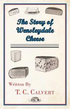 The Story of Wensleydale Cheese - Calvert, T. C.