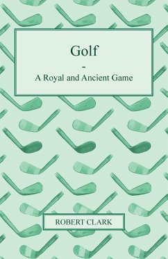 Golf - A Royal and Ancient Game - Clark, Robert