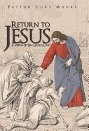 Return To Jesus - Moore, Pastor Curt