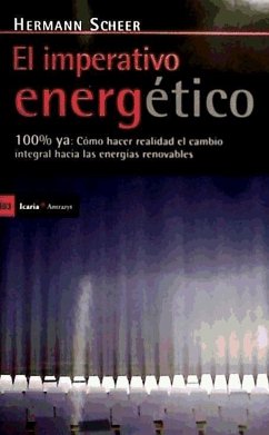 El imperativo energético : 100% ya : cómo hacer realidad el cambio integral hacia las energías renovables - Scheer, Hermann