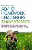 ADHD Homework Challenges Transformed: Creative Ways to Achieve Focus and Attention by Building on AD/HD Traits