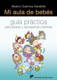 Mi aula de bebés : guía práctica para padres y educadores infantiles