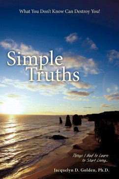 Simple Truths-What You Don't Know Can Destroy You! - Golden Ph. D., Jacquelyn D.