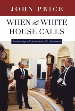 When the White House Calls: From Immigrant Entrepreneur to U.S. Ambassador - Price, John