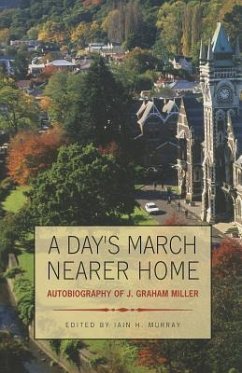 A Day's March Nearer Home: Autobiography of J. Graham Miller - Miller, J. Graham