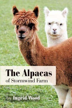 The Alpacas of Stormwind Farm - Wood, Ingrid