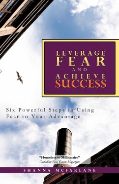 Leverage Fear and Achieve Success - McFarlane, Shanna