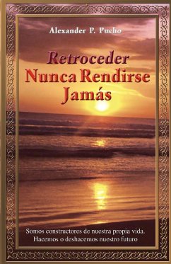 Retroceder Nunca Rendirse Jamas - Pucho, Alexander P.