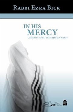 In His Mercy: Understanding the Thirteen Midot - Bick, Rabbi Ezra