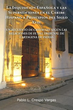 La Inquisicion Espanola y Las Supersticiones En El Caribe Hispano a Principios del Siglo XVII - Crespo Vargas, Pablo L.