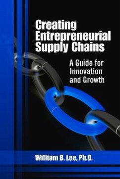 Creating Entrepreneurial Supply Chains: A Guide for Innovation and Growth - Lee, William