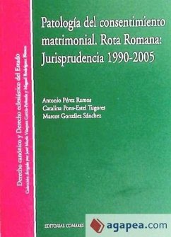 Patología del consentimiento matrimonial rota romana : jurisprudencia 1990-2005 - Pons-Estel Tugores, Catalina