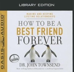 How to Be a Best Friend Forever (Library Edition): Making and Keeping Lifetime Relationships - Townsend, John