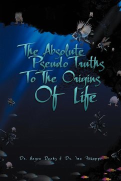 The Absolute Pseudo Truths to the Origins of Life - Daahs, Hagen; Fukuppe, Ima; Daahs, Hagen