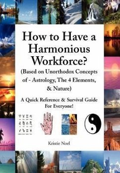 How to Have a Harmonious Workforce? (Based on Unorthodox Concepts of - Astrology, The 4 Elements, & Nature) - Noel, Kristie
