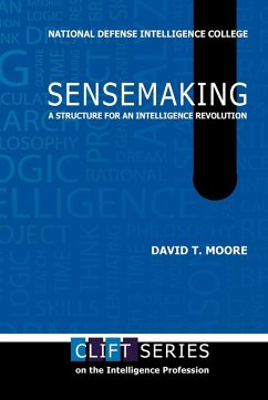 Sensemaking - Moore, David T.; National Defense Intelligence College; Center for Strategic Intelligence Rsch