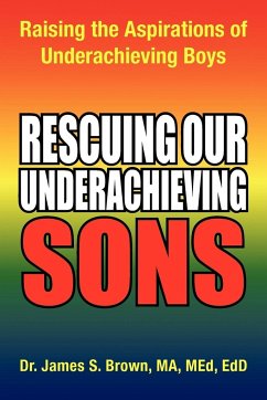 Rescuing Our Underachieving Sons - James S. Brown Ma, Edd