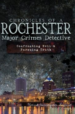 Chronicles of a Rochester Major Crimes Detective:: Confronting Evil & Pursuing Truth - Crough Retired Investigator Sergeant, Pa
