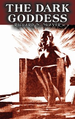 The Dark Goddess by Richard S. Shaver, Science Fiction, Adventure, Fantasy - Shaver, Richard S.