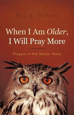 When I Am Older, I Will Pray More - Bohrer, Roy K.