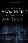 And God Called It Abominable and Other Stories from the Heart
