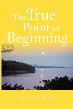 The True Point of Beginning - Bedell, Barbara G.