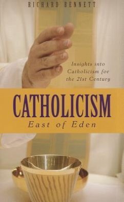 Catholicism: East of Eden: Insights Into Catholicism for the Twenty-First Century - Bennett, Richard
