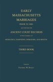 Early Massachusetts Marriages Prior to 1800, as Found on Ancient Court Records of the Counties of Middlesex, Hampshire, Berkshire, and Bristol. Third