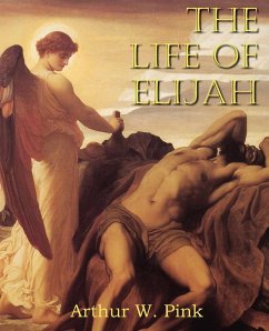 The Life of Elijah - Pink, Arthur W.