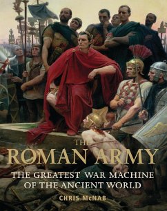 The Roman Army: The Greatest War Machine of the Ancient World - McNab, Chris