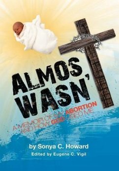 Almost Wasn't - A Memoir of My Abortion and How God Used Me