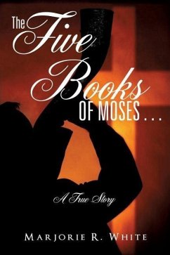 The Five Books of Moses . . . - White, Marjorie A.