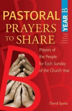 Pastoral Prayers to Share Year B: Prayers of the People for Each Sunday of the Church Year [With CDROM] - Sparks, David