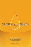 Simple Forgiveness: How Forgiveness Benefits You and Sets You Free from Emotional Wounds