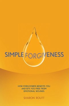 Simple Forgiveness: How Forgiveness Benefits You and Sets You Free from Emotional Wounds - Routt, Sharon