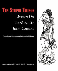 Ten Stupid Things Women Do To Mess Up Their Careers - Mitchell, Ph. D. Patricia; Parry, Ed. D. Giselle