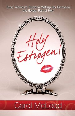 Holy Estrogen!: Every Woman's Guide to Making Her Emotions the Holiest Part of Her! - McLeod, Carol