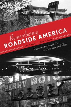 Remembering Roadside America: Preserving the Recent Past as Landscape and Place - Jakle, John A.; Sculle, Keith A.