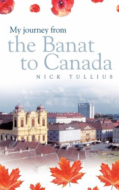 My Journey from the Banat to Canada - Tullius, Nick